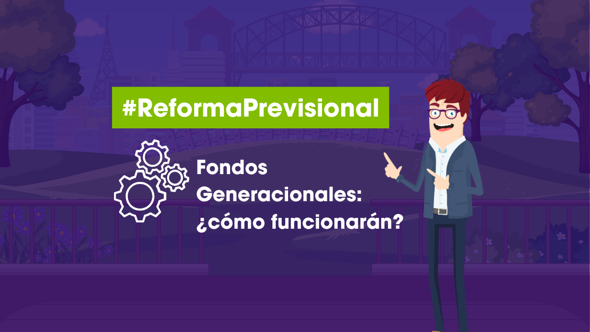 Imagen sobre la Reforma Previsional que explica qué son y cómo funcionarán los Fondos Generacionales.